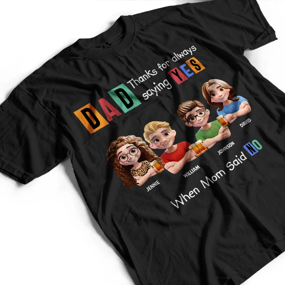 Gift For Father,Funny - Dad Thanks For Always Saying Yes Funny 3D Cartoon - Personalized T Shirt