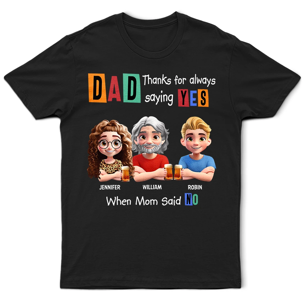 Gift For Father,Funny - Dad Thanks For Always Saying Yes Funny 3D Cartoon - Personalized T Shirt
