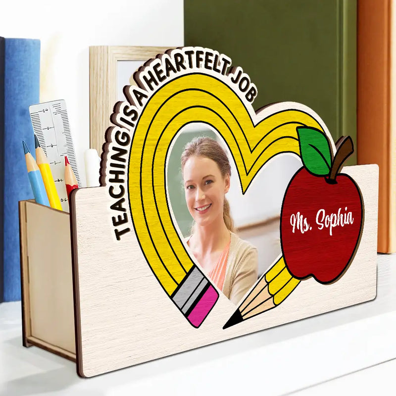 Teacher, Happy - Custom Photo Teaching Is A Heartfelt Job Teacher - Personalized Wooden Pen Pencil Holder
