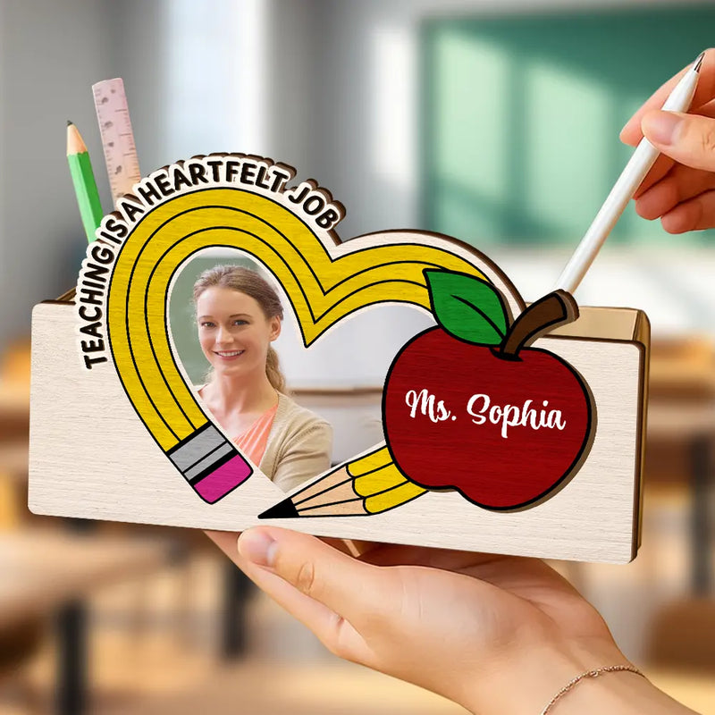 Teacher, Happy - Custom Photo Teaching Is A Heartfelt Job Teacher - Personalized Wooden Pen Pencil Holder