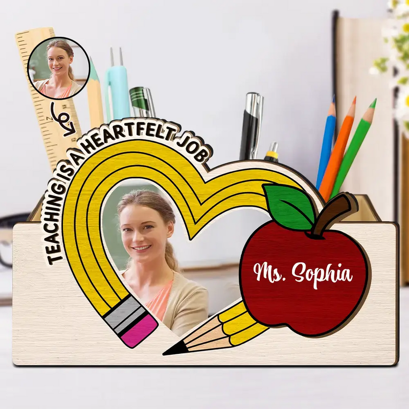 Teacher, Happy - Custom Photo Teaching Is A Heartfelt Job Teacher - Personalized Wooden Pen Pencil Holder