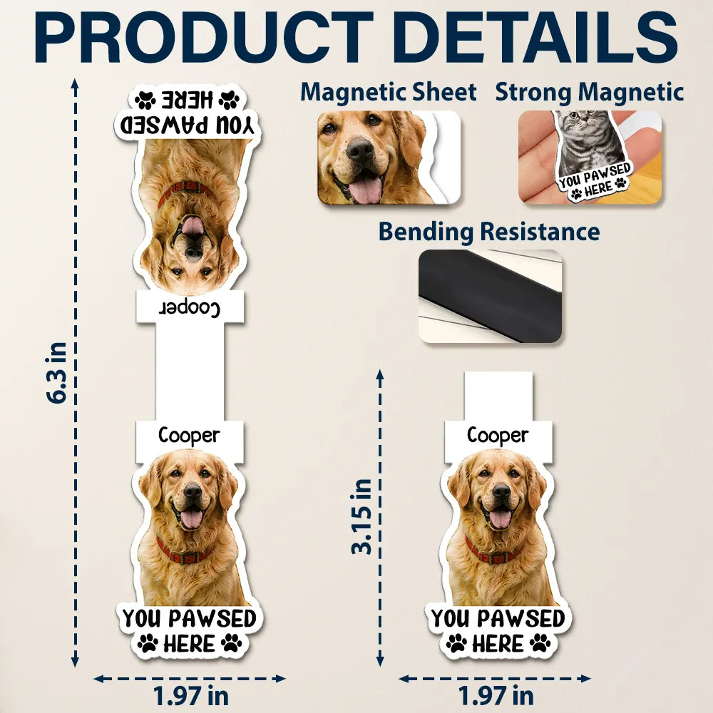 Reading,Gift For Yourself,Gift For Women,Happy,Custom Photo,Pet Lovers - Custom Photo Watercolor Realistic Pet Lovers You Pawsed Here - Personalized Custom Shaped Magnetic Bookmark Clip