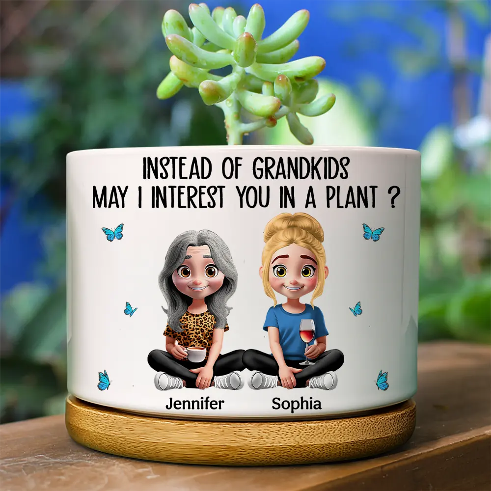 Instead Of Grandkids May I Interest You In Plant - Personalized Ceramic Plant Pot
