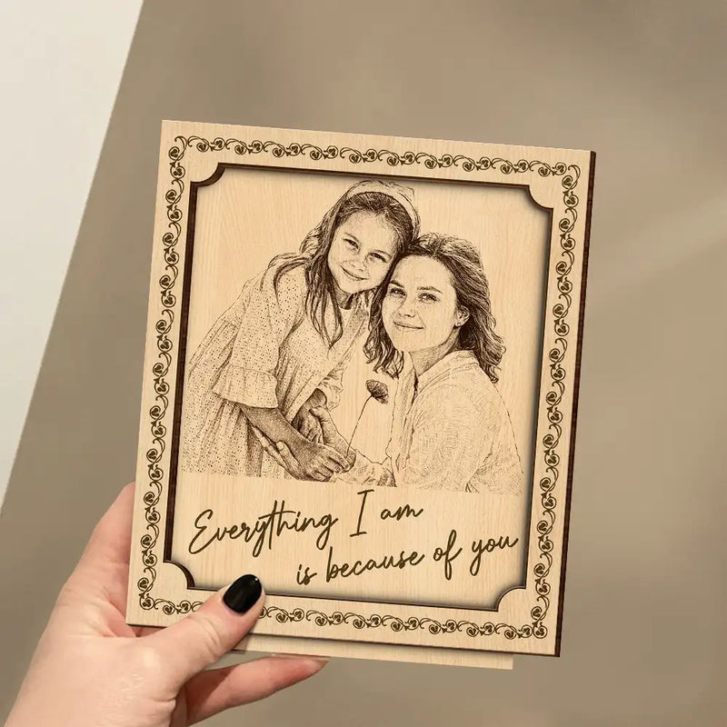 Custom Photo,Gift For Mother,Happy - Custom Photo Pencil Sketch Everything I Am Is Because Of You - Personalized Custom Shaped Wooden Plaque