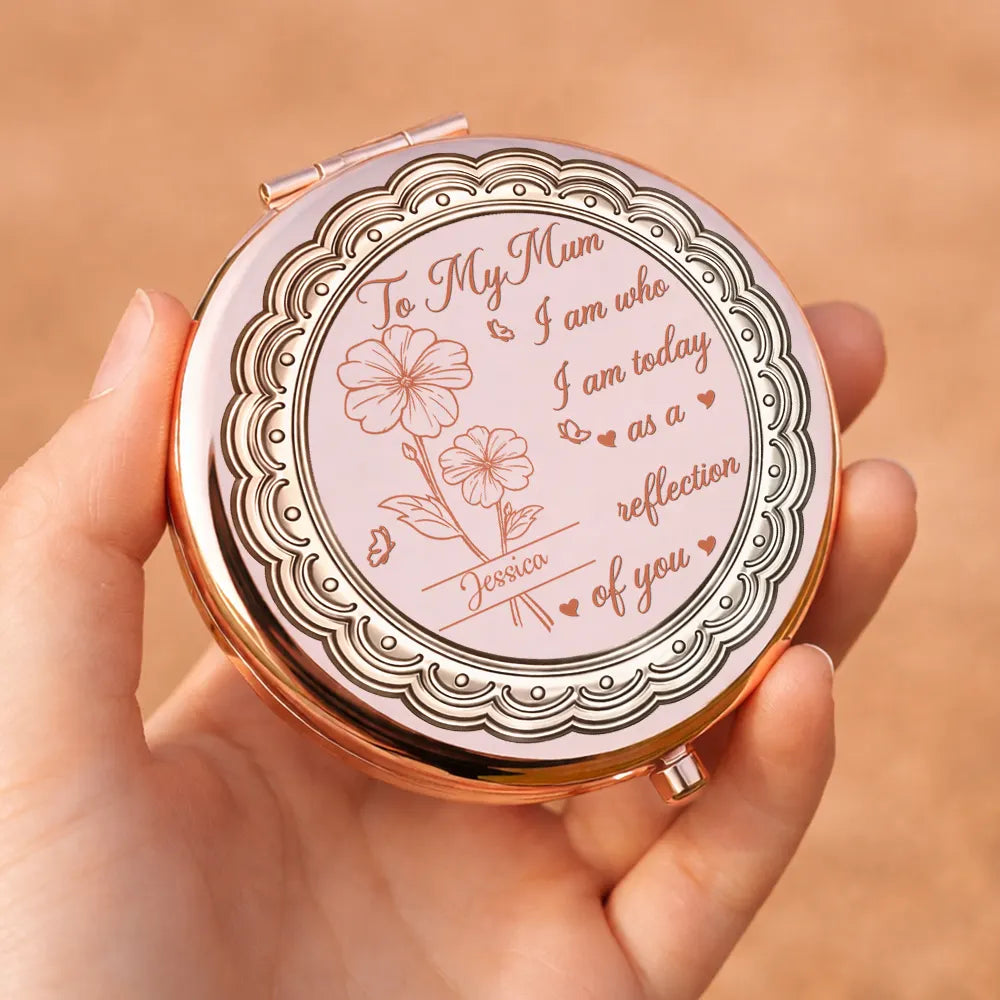 Gift For Mother,Mom - Daughters (Adult),Happy - Birth Month Flower Mom Who I Am Today As A Reflection Of You - Personalized Compact Mirror