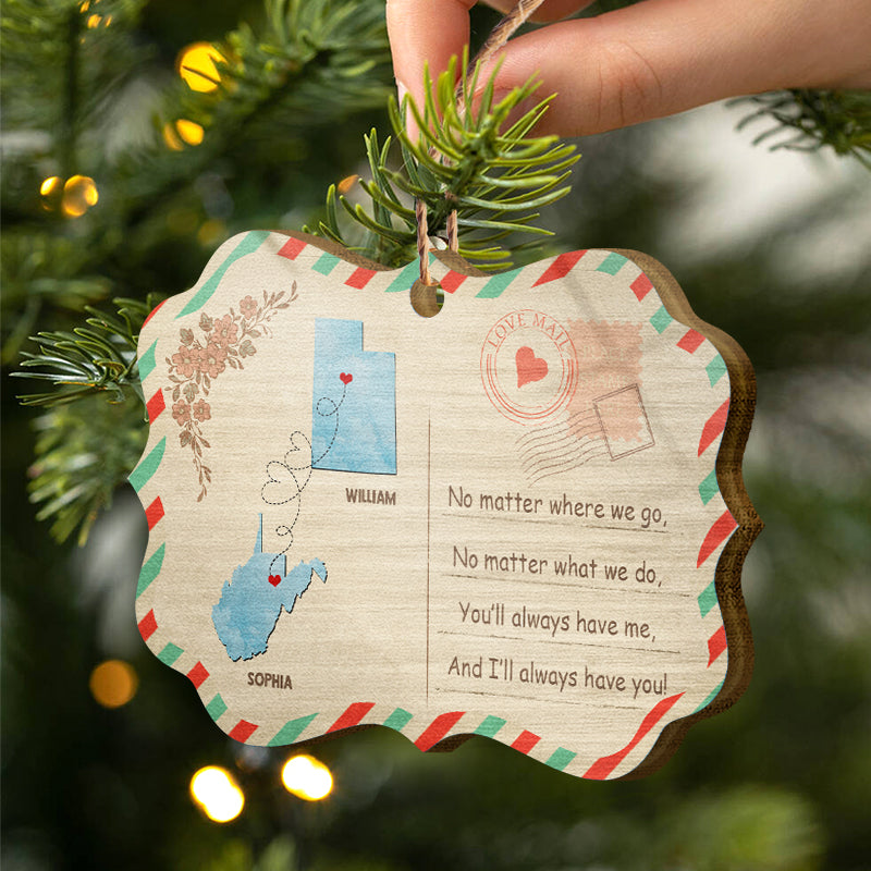 You Always Have Me - Long Distance Relationship Gift - Personalized Custom Wooden Ornament