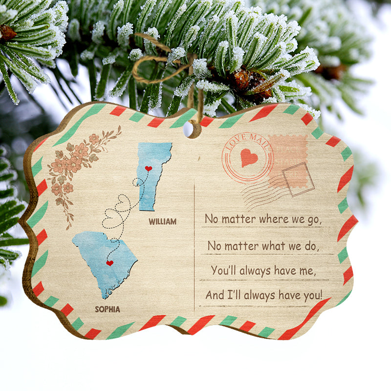 You Always Have Me - Long Distance Relationship Gift - Personalized Custom Wooden Ornament