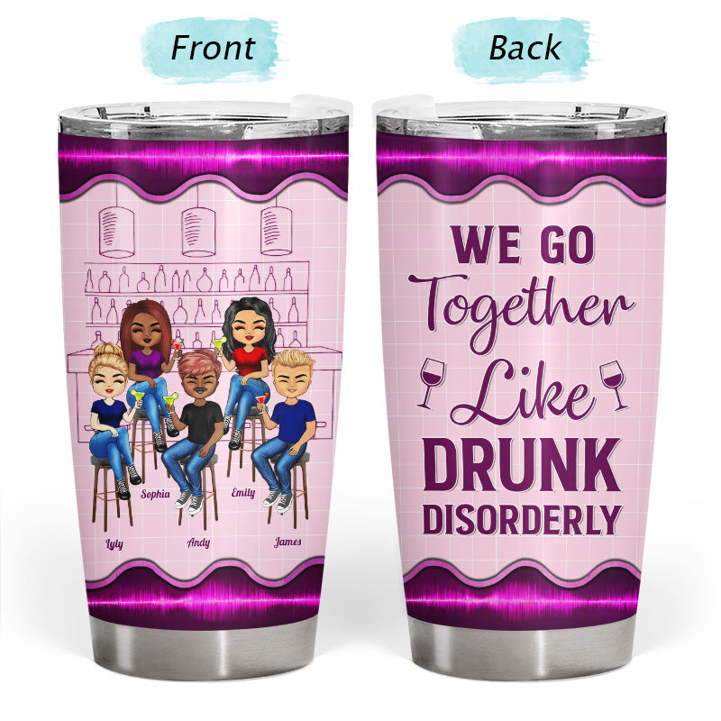 We Go Together Like Drunk - Gift For Besties, BFF - Personalized Custom Tumbler