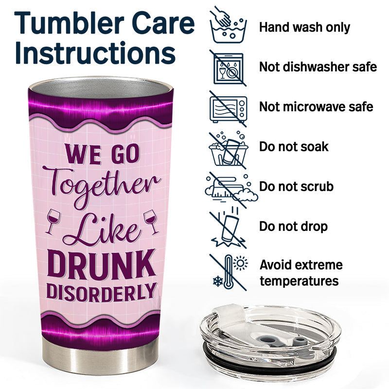 We Go Together Like Drunk - Gift For Besties, BFF - Personalized Custom Tumbler