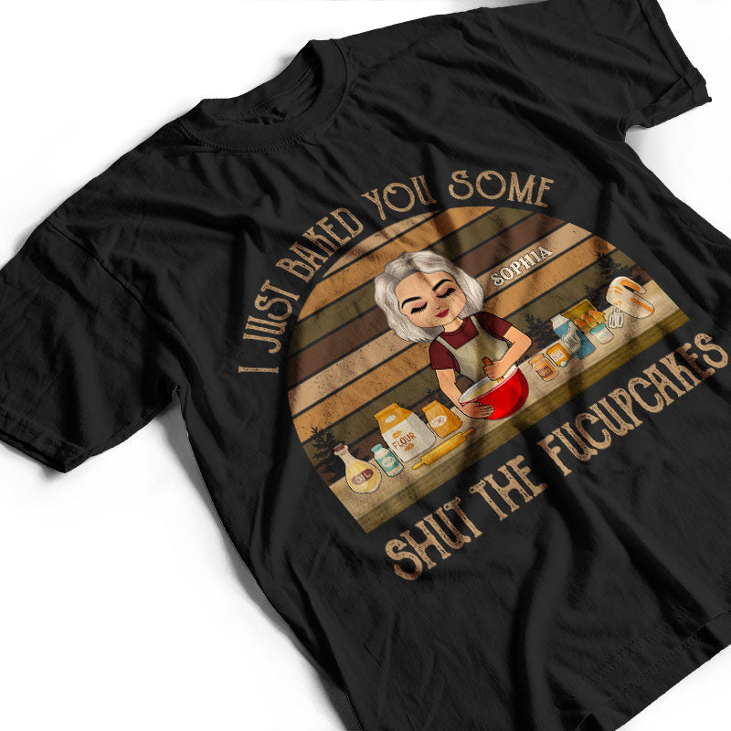 Bake You Some Shut The Fucupcakes - Gift For Bakers - Personalized Custom T Shirt