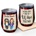 Best Friends Never Too Far To Wine Together - Gift For BFF Besties & Siblings - Personalized Custom Wine Tumbler