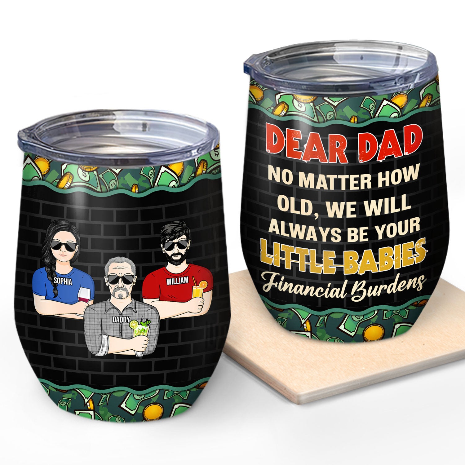 Daughters Sons We Will Always Be Your Financial Burdens - Birthday, Family, Loving Gift For Dad, Father, Grandpa, Grandfather, Men - Personalized Custom Wine Tumbler