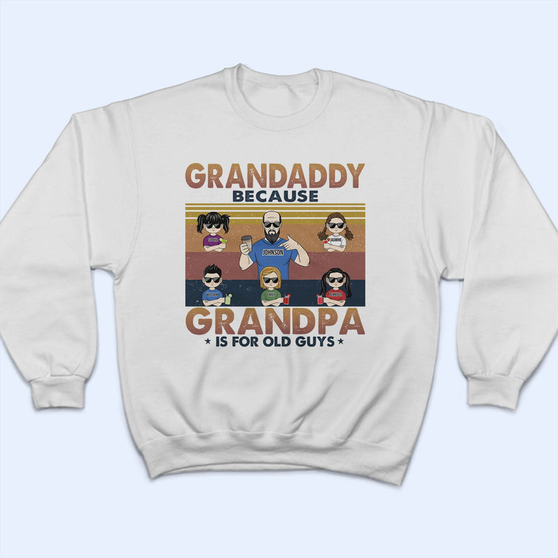 Poppy Because Grandpa Is For Old Guys - Birthday, Loving Gift For Grandfather, Grandkids, Grandchildren, Granddaughters, Grandsons - Personalized Custom T Shirt