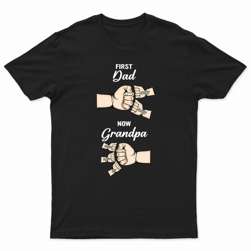 First Dad Now Grandpa - Birthday, Loving Gift For Daddy, Father, Grandfather, Husband - Personalized Custom T Shirt