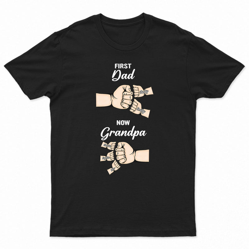 First Dad Now Grandpa - Birthday, Loving Gift For Daddy, Father, Grandfather, Husband - Personalized Custom T Shirt