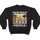 We're Beach People - Birthday, Summer Gift For Besties, BFF Best Friends, Siblings, Travelers, Traveling Lovers - Personalized Custom T Shirt