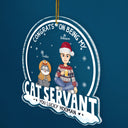 Congrats On Being My Cat Servant Funny Cartoon Style - Christmas Gift For Cat Lovers, Cat Moms, Cat Dads - Personalized Custom Shaped Acrylic Ornament