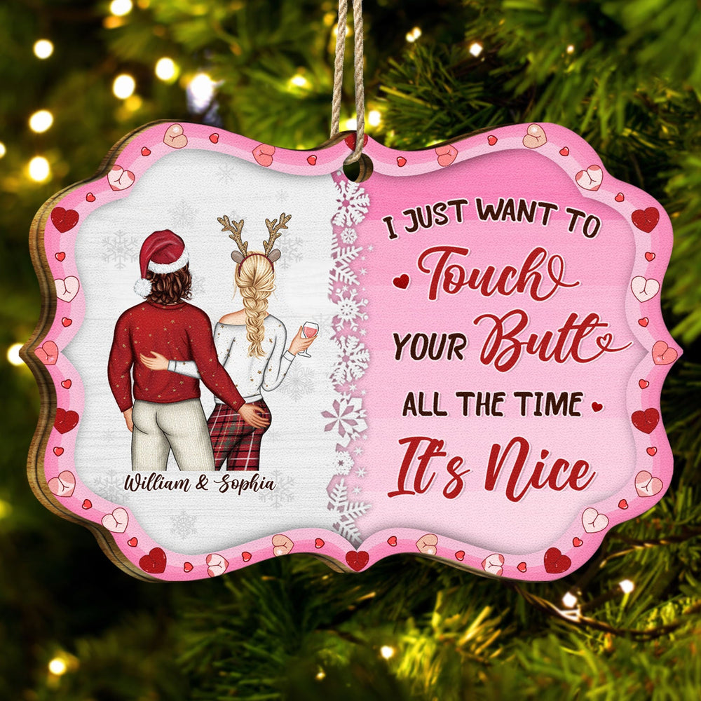 I Just Want To Touch Your Butt All The Time - Anniversary, Christmas Gift For Spouse, Lover, Husband, Wife, Boyfriend, Girlfriend, Couples - Personalized Medallion Wooden Ornament