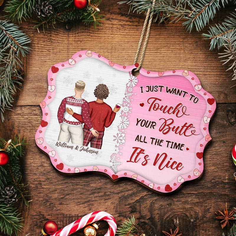 I Just Want To Touch Your Butt All The Time - Anniversary, Christmas Gift For Spouse, Lover, Husband, Wife, Boyfriend, Girlfriend, Couples - Personalized Medallion Wooden Ornament