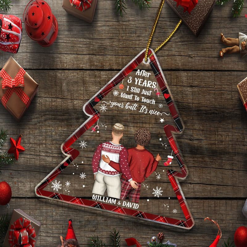 I Still Just Want To Touch Your Butt - Funny Christmas Gift For Couples, Lovers, Wife, Husband, Girlfriend, Boyfriend - Personalized Custom Shaped Acrylic Ornament