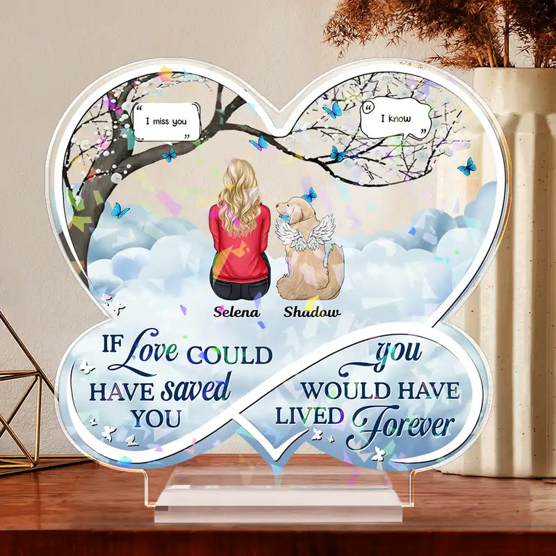 Dog Lovers,Dog Mom,Dog Dad,Memorial - Pet Memorial If Love Could Have Saved You - Personalized Holographic Acrylic Plaque
  
