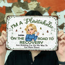 Gardening, Gift For Yourself, Gift For Women, Happy - Plantaholic On The Road To Recovery - Personalized Classic Metal Signs