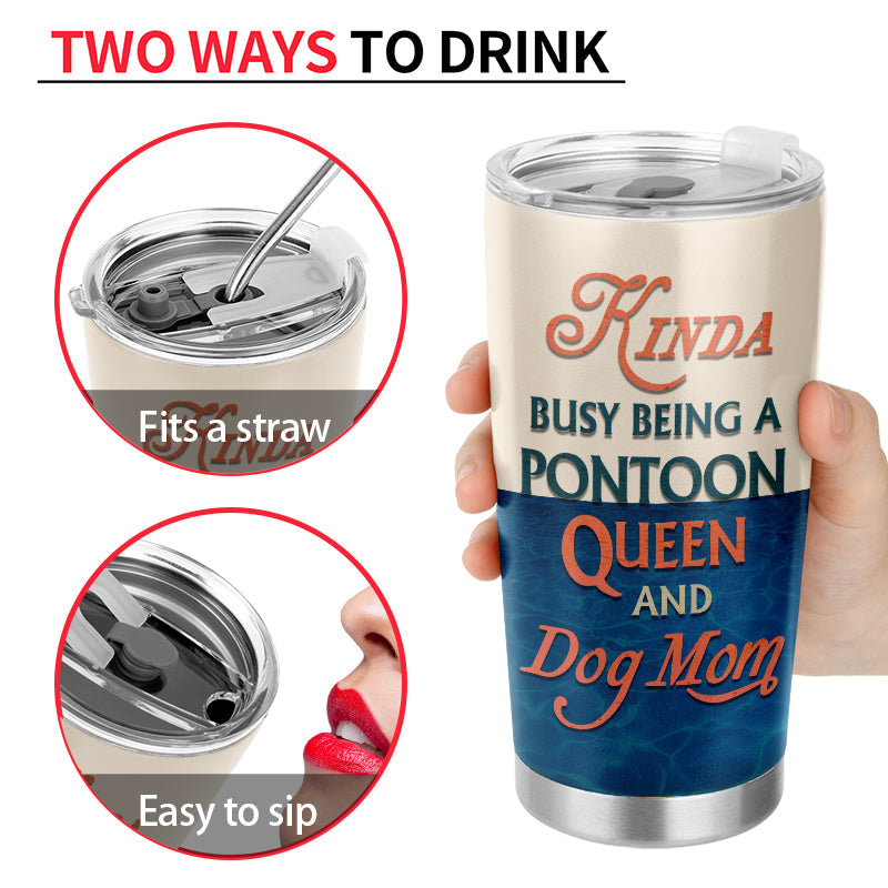 Pontoon Boat, Dog, Puppy, Lake, River, Kinda Busy Being Pontoon Queen Custom Tumbler