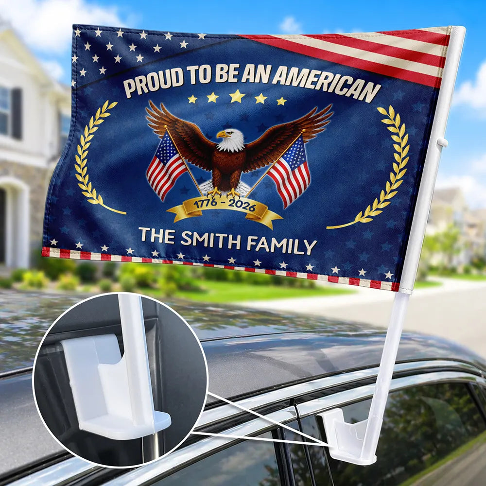 Proud To Be An American 250th Anniversary USA - Personalized Car Flag