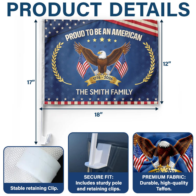 Independence Day, Happy, America 250th, Gift For Women, Gift For Men, Gift For Yourself, Family - Proud To Be An American 250th Anniversary USA - Personalized Car Flag