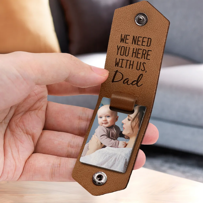 Custom Photo Drive Safe We Need You Dad - Birthday, Loving Gift For Dad, Father, Papa, Grandpa - Personalized Leather Photo Keychain