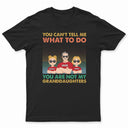 Tu ne peux pas me dire quoi faire, tu n'es pas ma petite-fille - T-shirt personnalisé