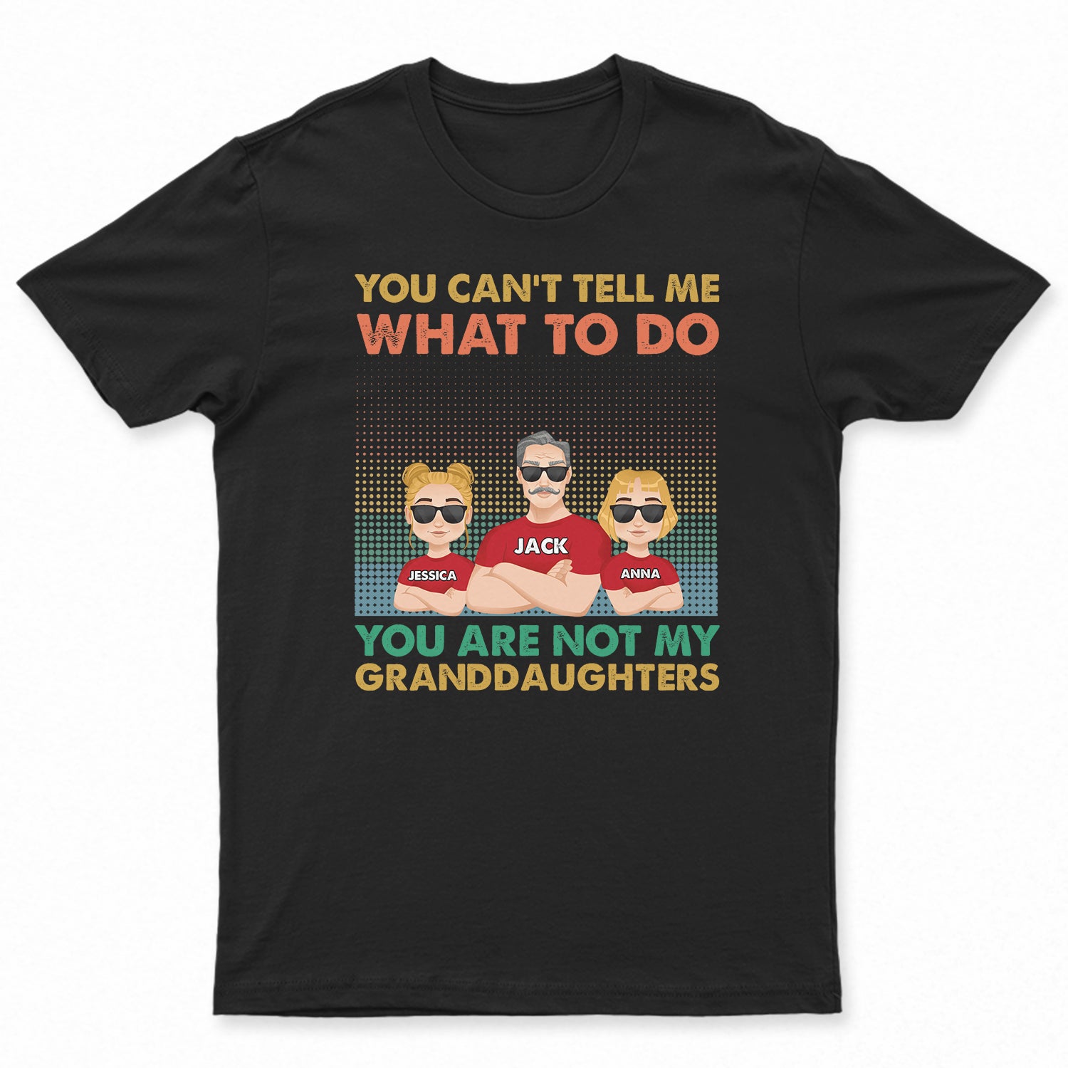 You Can't Tell Me What To Do You Are Not My Granddaughter - Personalized T Shirt