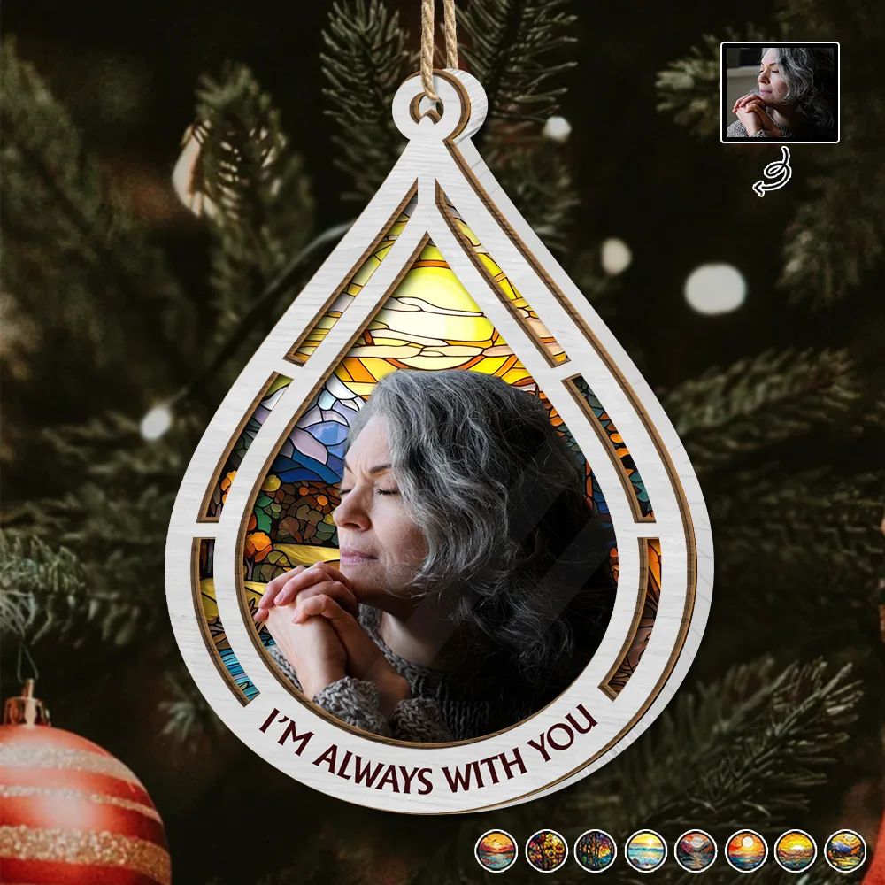 Custom Photo I Am Always With You - Personalized Suncatcher Ornament