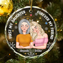 Gift For Mother, Gift For Daughter - First My Daughter Forever My Friend Mother Daughters - Personalized Circle Glass Ornament