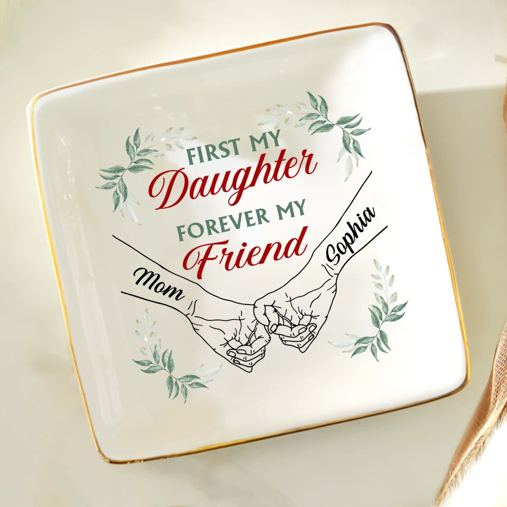 Gift For Mother, Gift For Daughter - First My Daughter Forever My Friend Mother Daughters - Personalized Ring Dish