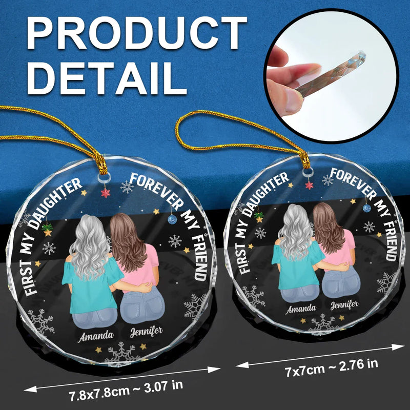 Gift For Mother, Gift For Daughter - First My Daughter Forever My Friend - Personalized Circle Glass Ornament