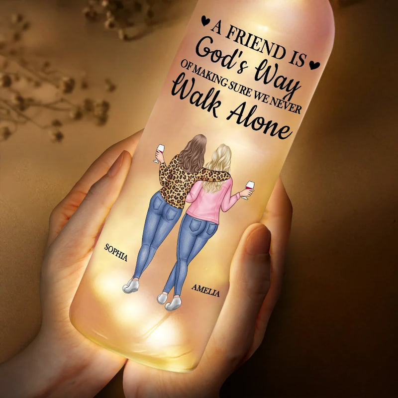 Gift For Bestie,Happy - A Friend Is God's Way Of Making Sure We Never Walk Alone - Personalized Bottle Light