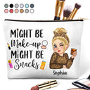 Gift For Yourself,Gift For Women,Happy - Might Be Make Up Might Be Snacks - Personalized Cosmetic Bag