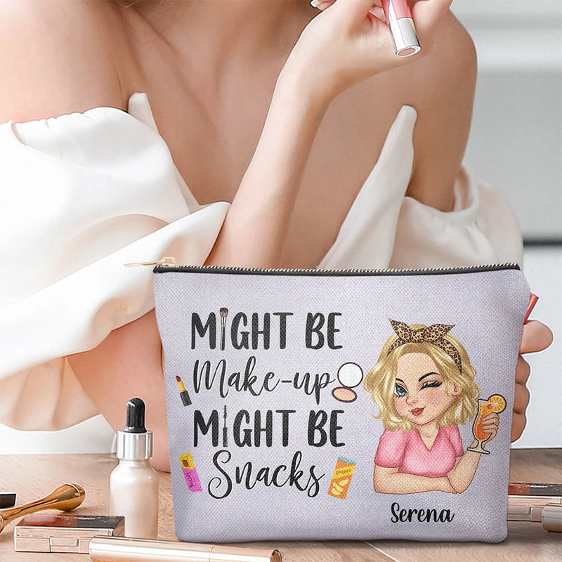 Gift For Yourself,Gift For Women,Happy - Might Be Make Up Might Be Snacks - Personalized Cosmetic Bag