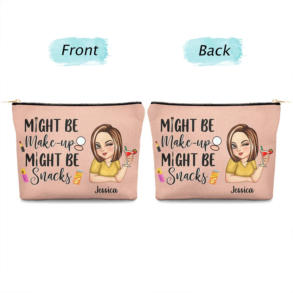 Gift For Yourself,Gift For Women,Happy - Might Be Make Up Might Be Snacks - Personalized Cosmetic Bag