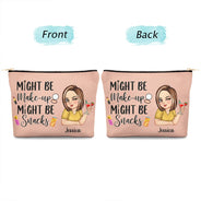 Gift For Yourself,Gift For Women,Happy - Might Be Make Up Might Be Snacks - Personalized Cosmetic Bag