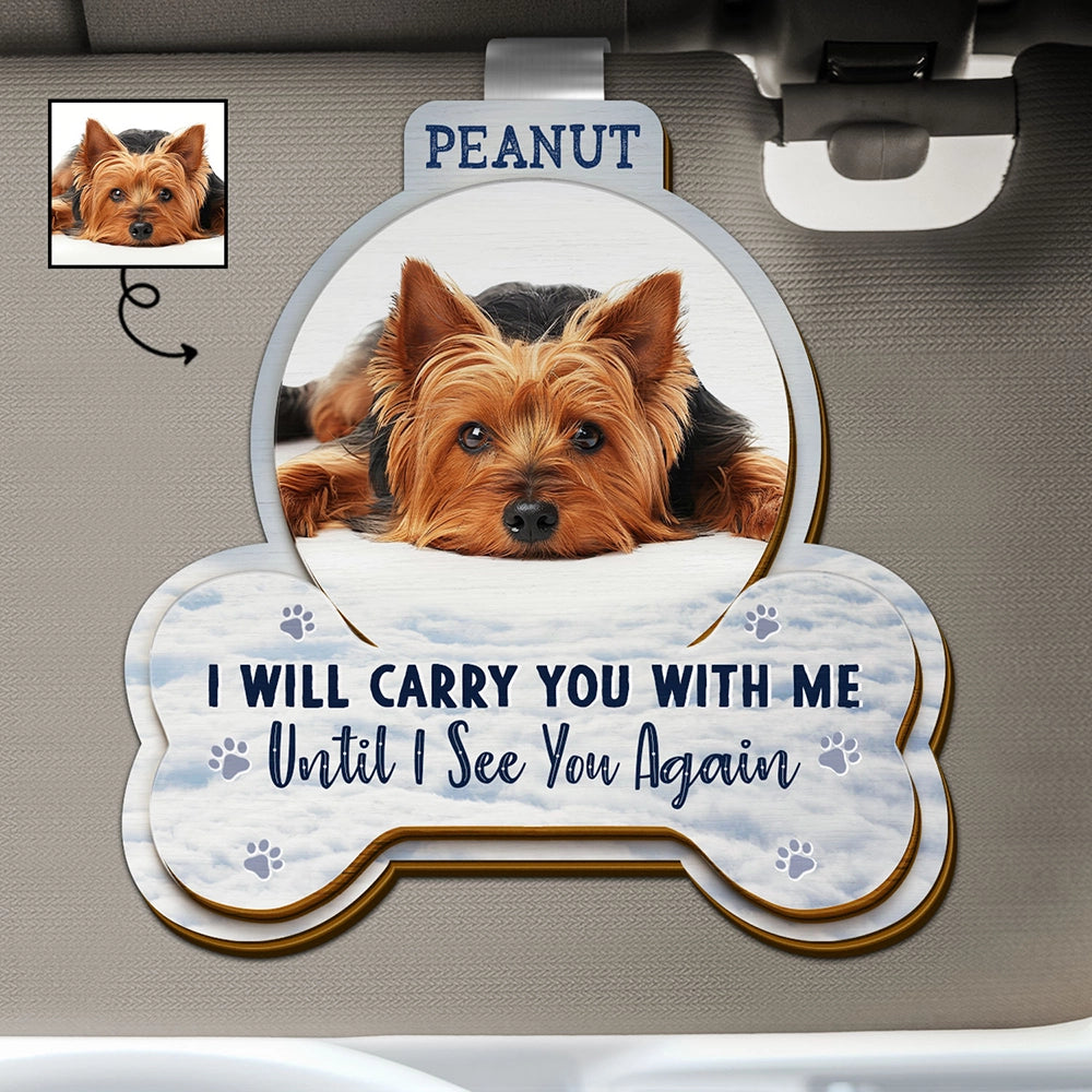 Pet Lovers,Dog Lovers,Cat Lovers,Memorial,Sad - Custom Photo I Will Carry You With Me - Personalized Custom Shaped Car Visor Clip