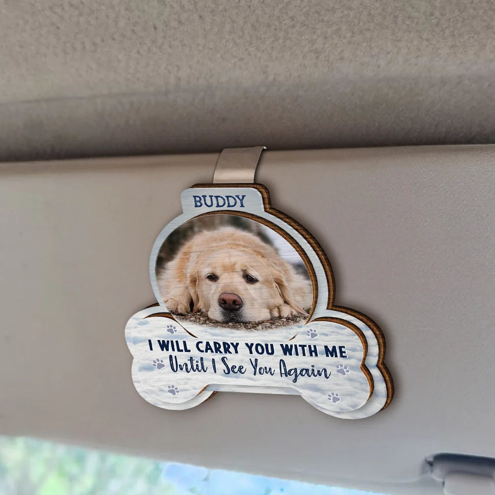 Pet Lovers,Dog Lovers,Cat Lovers,Memorial,Sad - Custom Photo I Will Carry You With Me - Personalized Custom Shaped Car Visor Clip