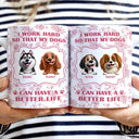 Dog Lovers, Pet Lovers, Funny - Work Hard So My Dogs Can Have - Personalized White Edge-to-Edge Mug