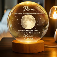 Moon Phase The Moon The Day You Became My Mom - Personalized Crystal Globe Lamp