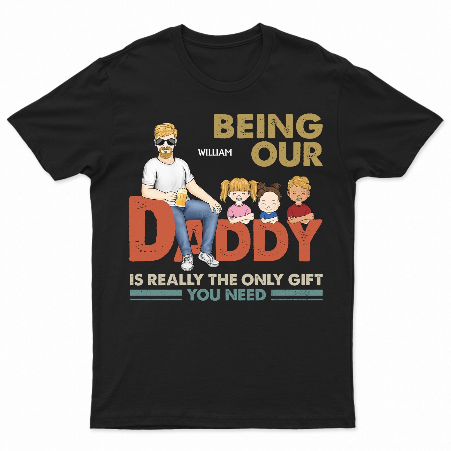 Being My Daddy Is Really The Only Gift You Need - Funny, Birthday Gift For Father, Husband, Papa - Personalized Custom T Shirt