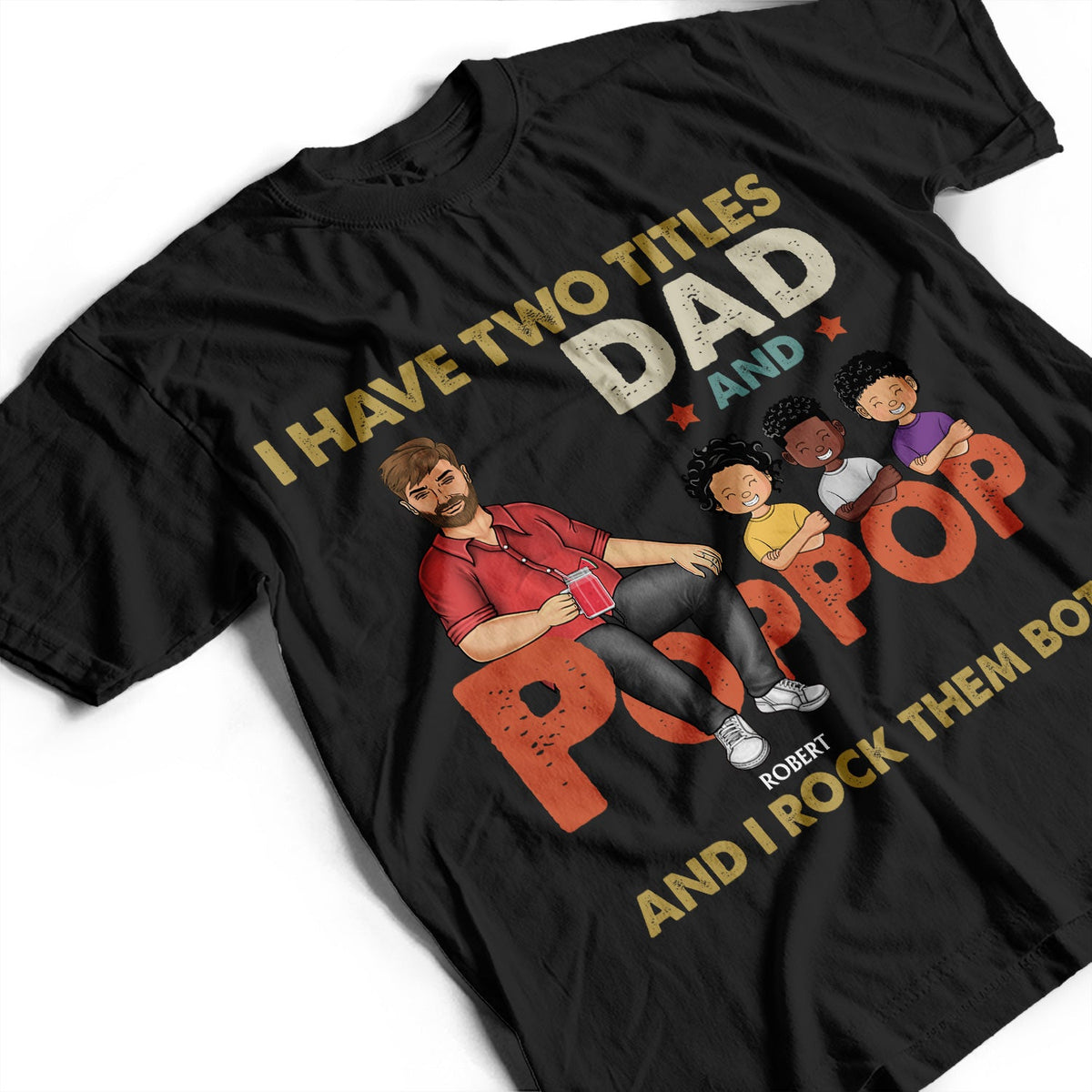 I Have Two Titles Dad And Pop Pop And I Rock Them Both - Funny, Birthday Gift For Father, Husband, Papa - Personalized Custom T Shirt