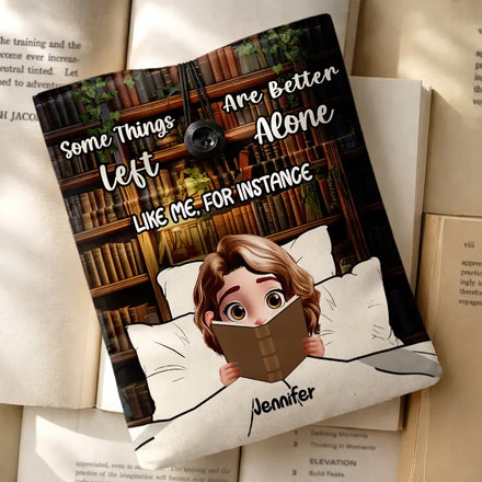 Reading Girl Some Things Are Better Left Alone Like Me For Instance - Personalized Book Sleeve