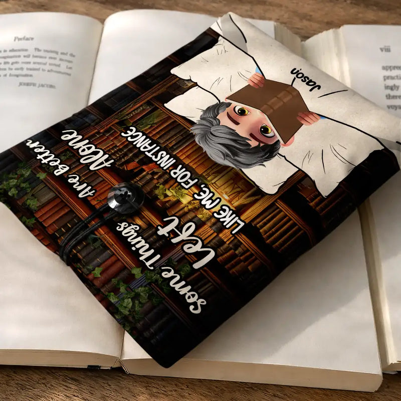 Gift For Yourself, Reading, Funny - Reading Girl Some Things Are Better Left Alone Like Me For Instance - Personalized Book Sleeve