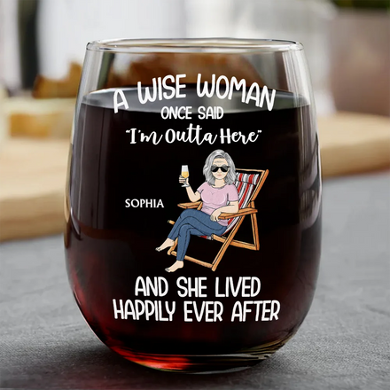 Retired A Wise Woman Once Said I'm Outta Here - Personalized Stemless Wine Glass